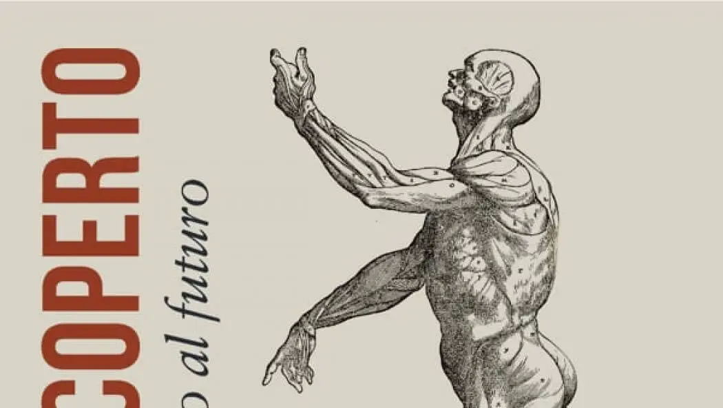 Il corpo scoperto - L'anatomia da Vesalio al futuro